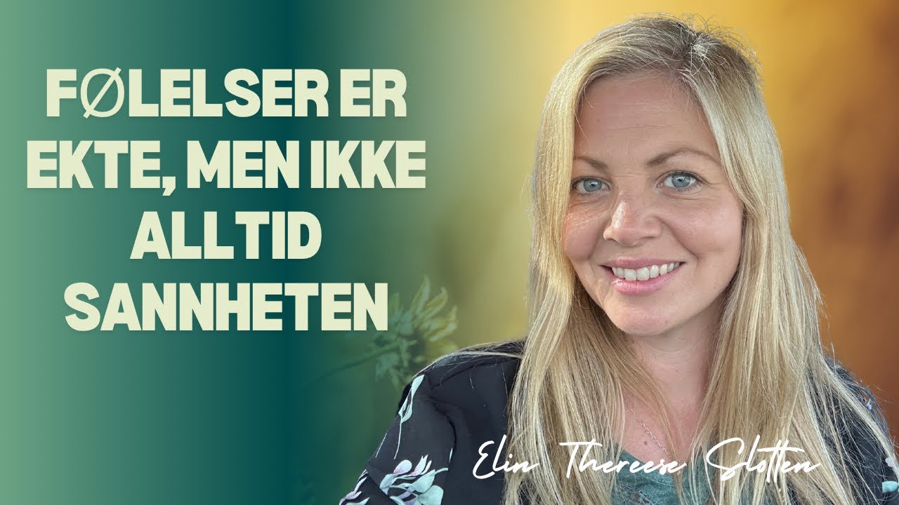 Følelser er ekte, men ikke alltid sannheten!
