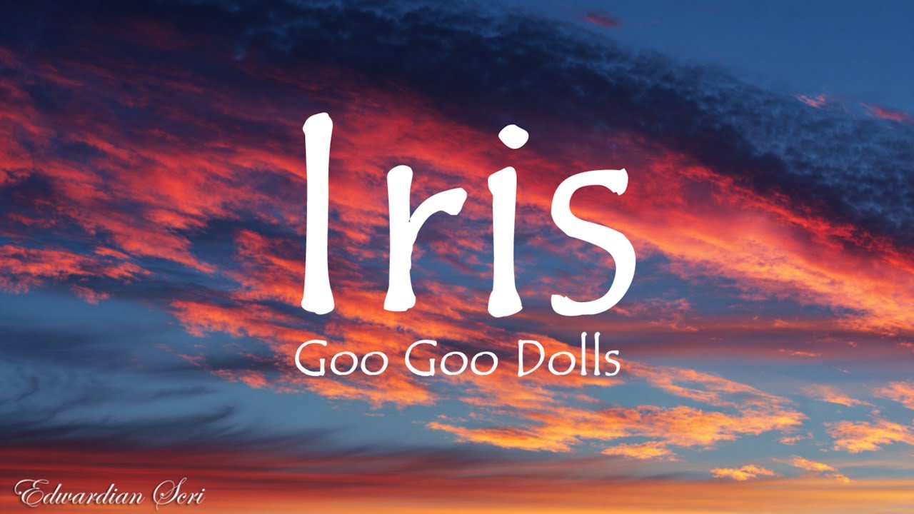 Goo Goo Dolls - Iris (Lyrics)