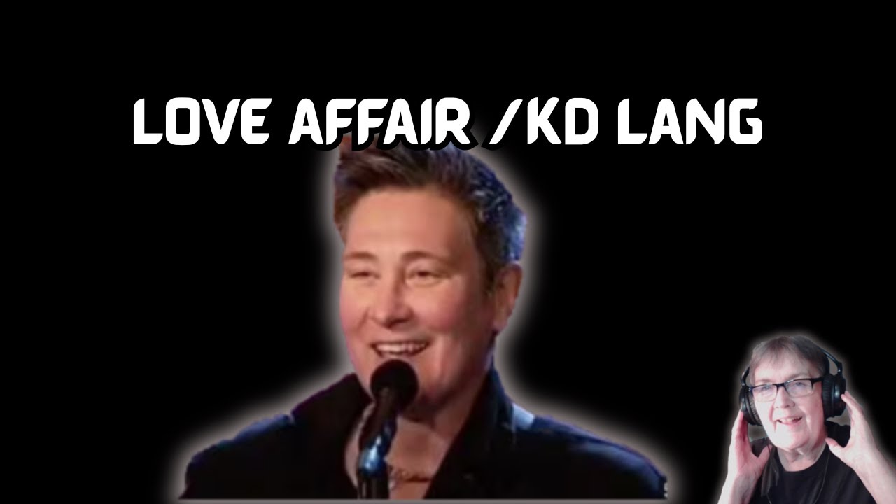 Love Affair/kd lang || REACTION