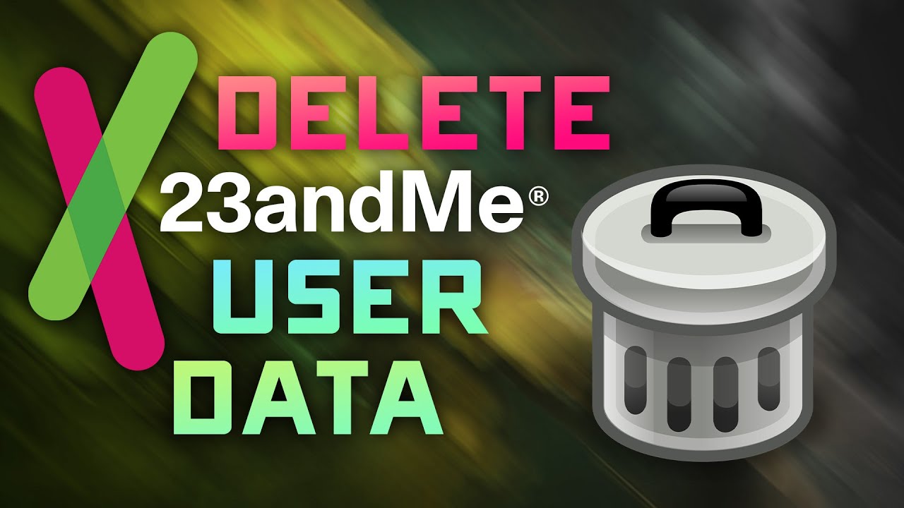 How to DELETE ALL of your 23andMe User & DNA Data