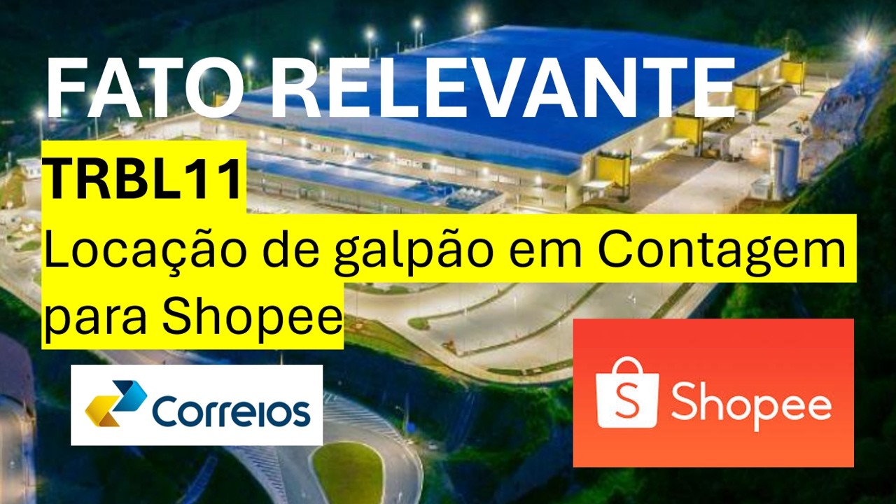 FATO RELEVANTE - Shopee aluga galpão do TRBL11