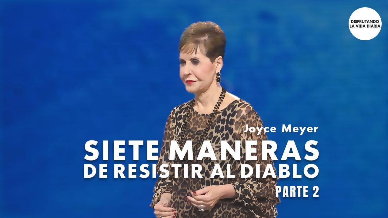 Siete Maneras de Resistir al Diablo Parte 2 | Disfrutando La Vida Diaria | Joyce Meyer en Español