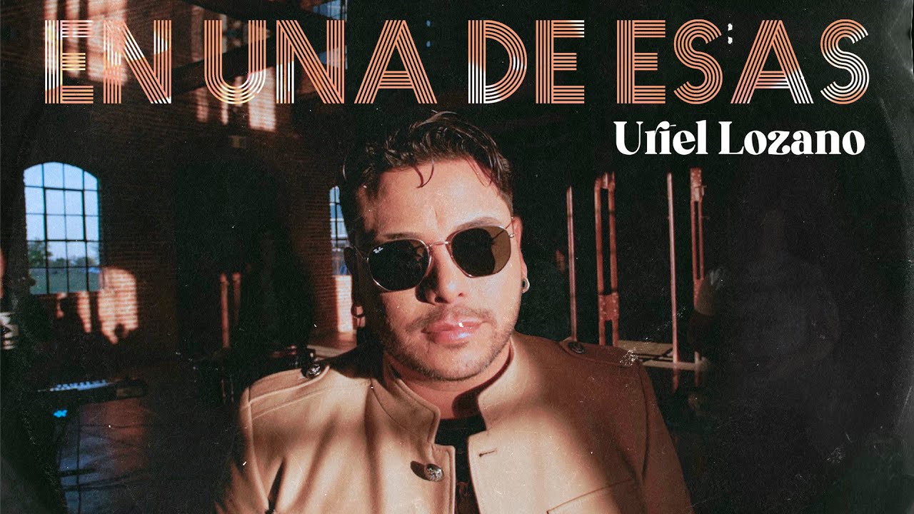 Uriel Lozano - En Una de Esas (Video Oficial)