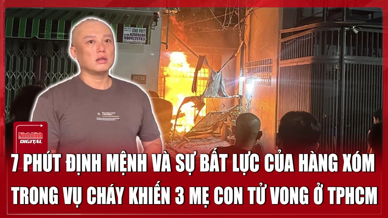 Trưa 5/2: Nhân chứng kể lại giây phút cháy “dữ dội” khiến 3 mẹ con tử vong “thương tâm”  ở TPHCM