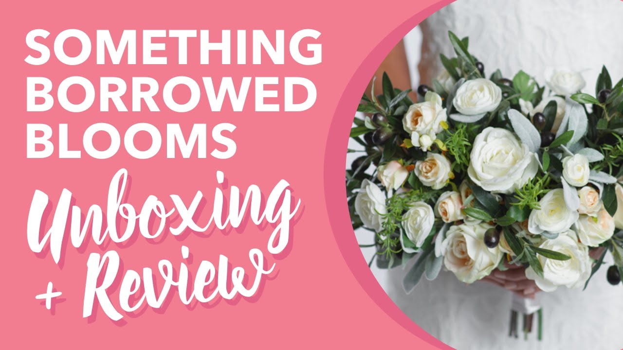 Something Borrowed Blooms | Unboxing + Review!