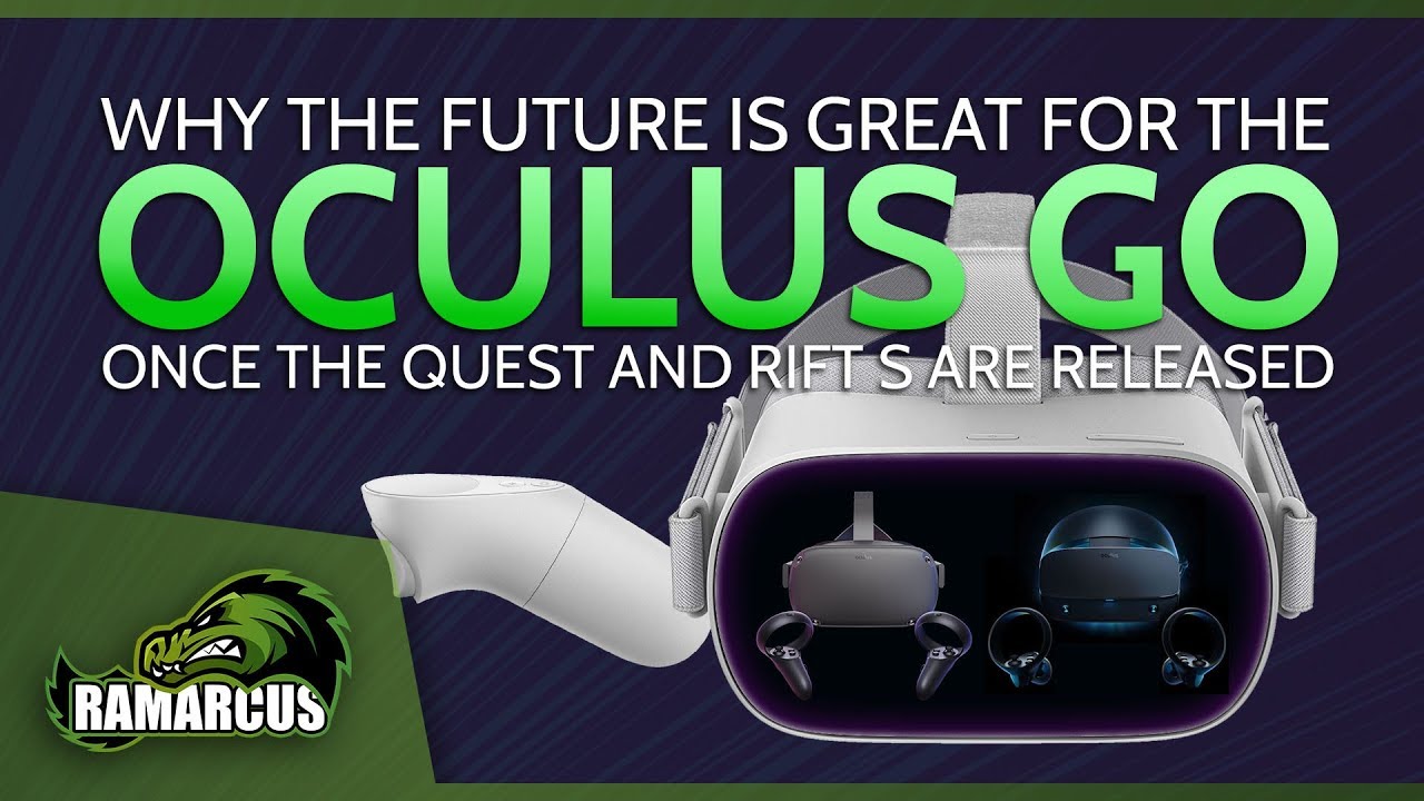 Oculus Go Vs Quest Vs Rift S and why the Go will still be AWESOME!