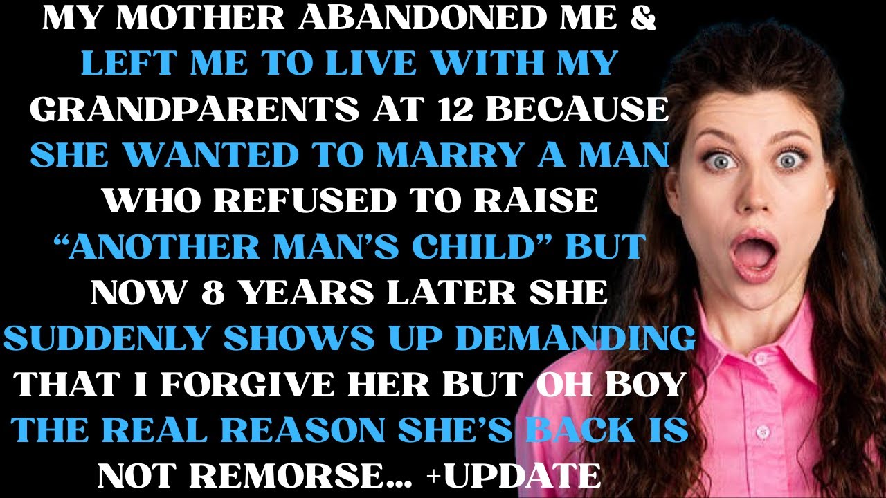 My mother abandoned me at left me at grandparents at 12 because she wanted to marry a man who didn't