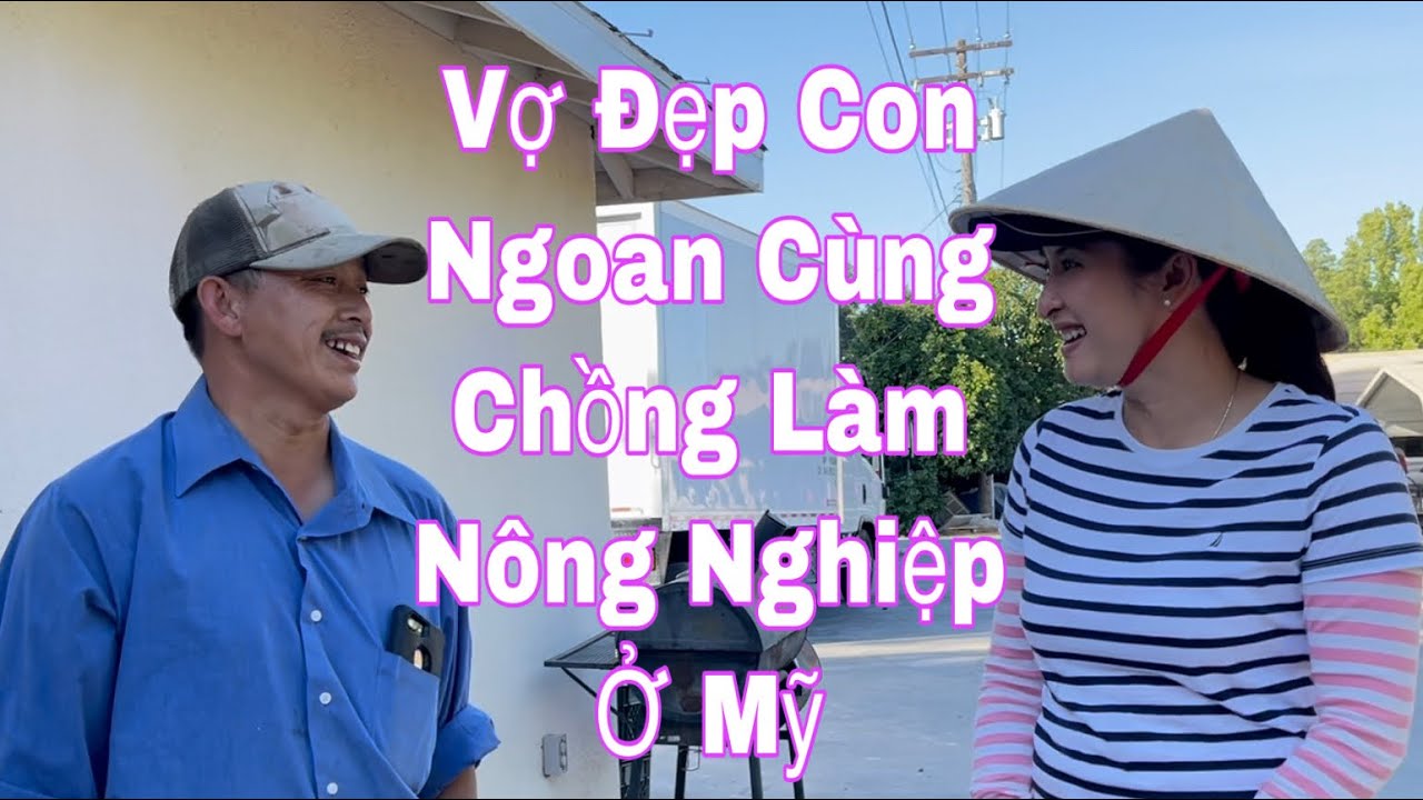 VỢ ĐẸP CON NGOAN CÙNG CHỒNG LÀM NÔNG Ở MỸ