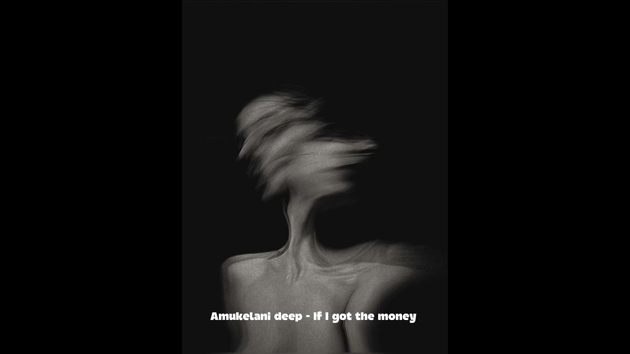 Amukelani deep If I got the money (Oficial áudio)