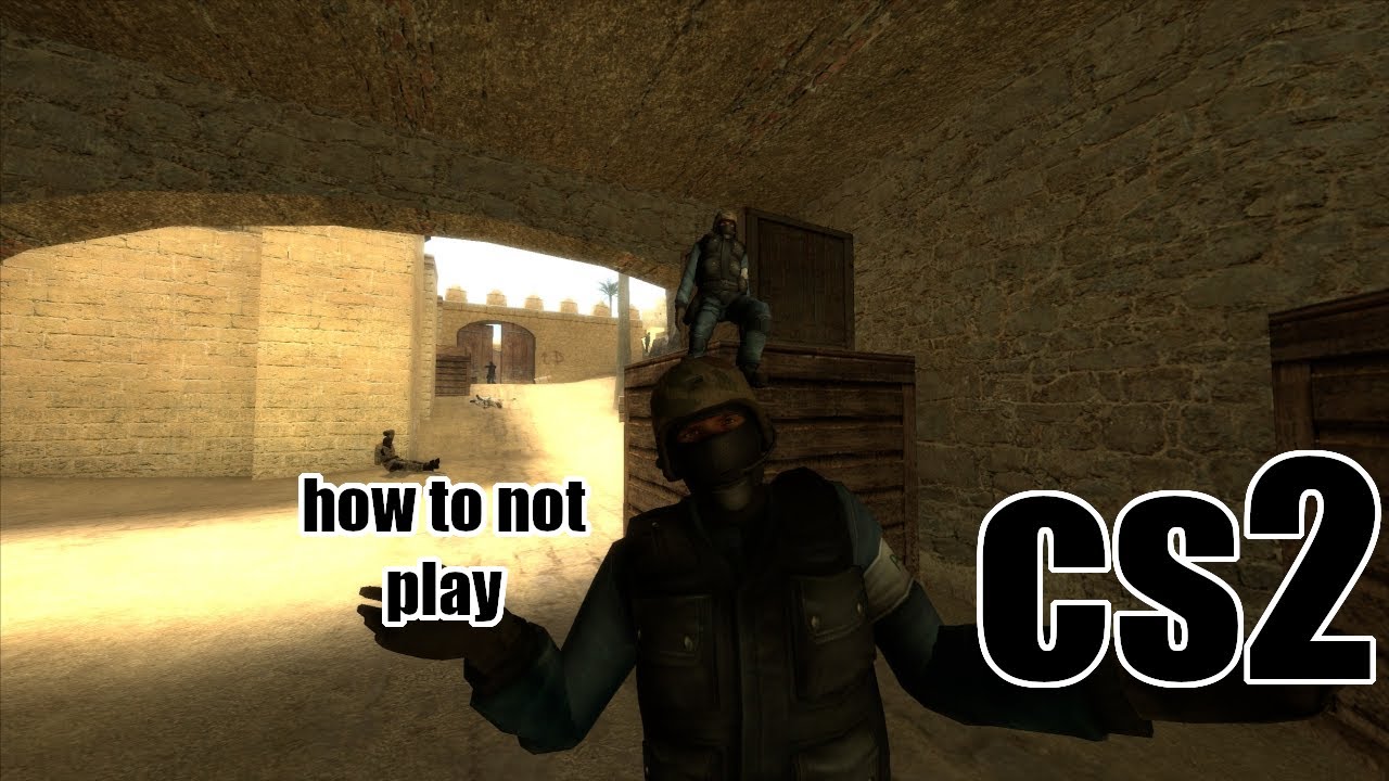 How to NOT play Counter Strike 2