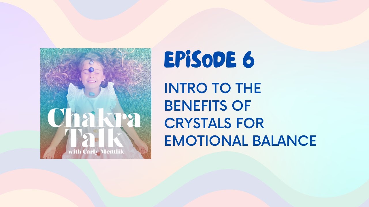 Chakra Talk podcast Ep. 6: Intro to crystals for kids | crystals for beginners