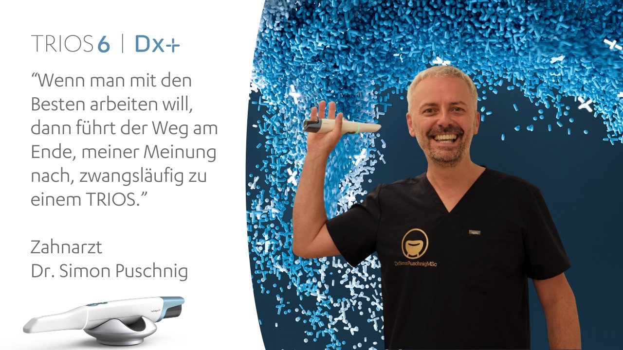 TRIOS 6 Intraoralscanner im Praxisalltag – Erfahrungen von Dr. Simon Puschnig