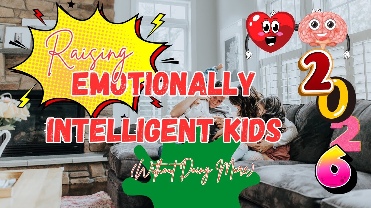 How to Raise Emotionally Intelligent Kids in 2026 (Without Doing More)!