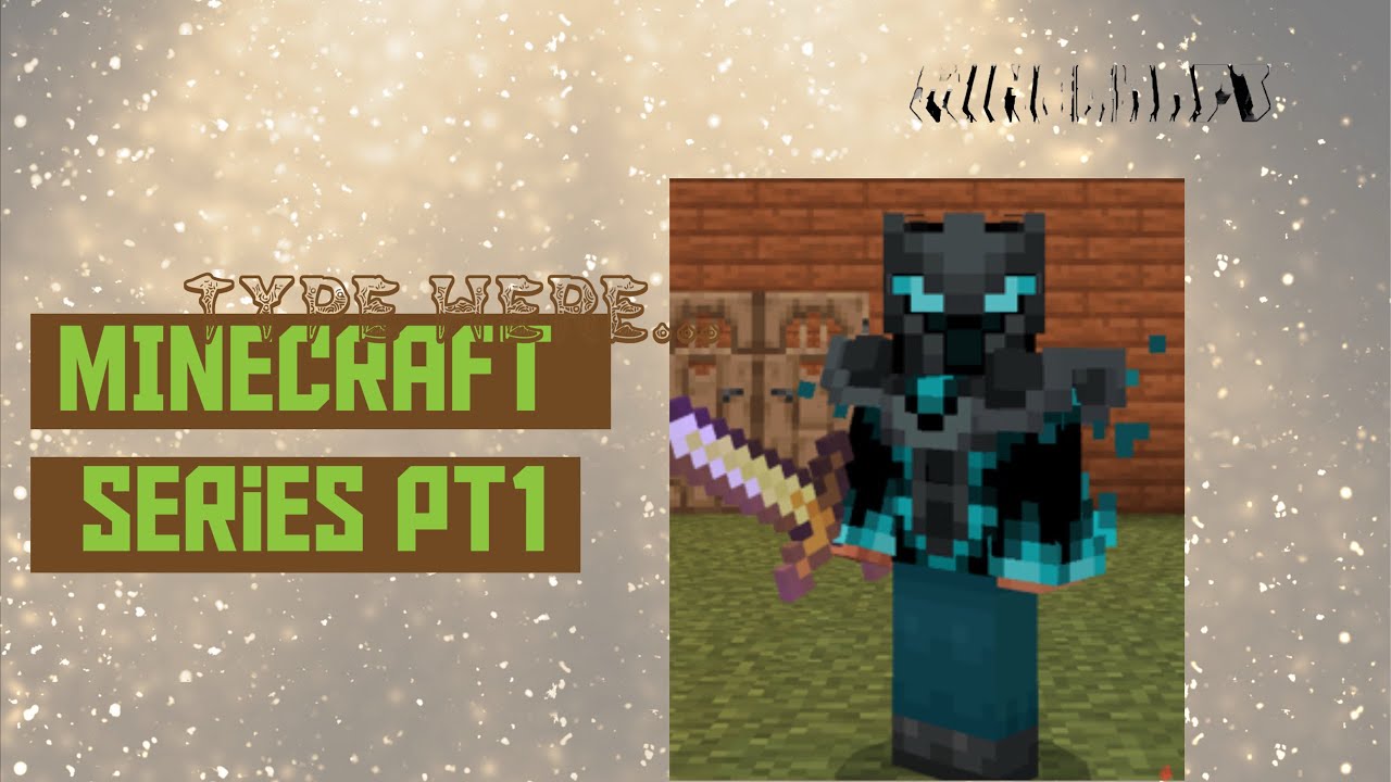 Minecraft Series PT1 ( Because why not)