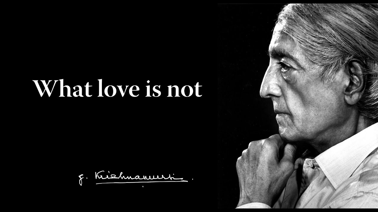 What love is not | Krishnamurti & Oliver Hunkin