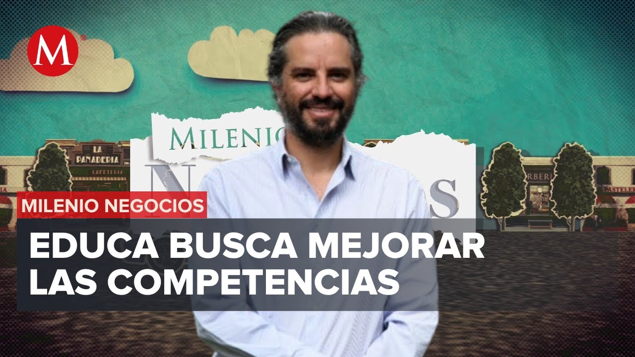 &iquest;C&oacute;mo fortalecer la EDUCACI&Oacute;N en M&eacute;xico?: I&ntilde;igo Orva&ntilde;anos Corcuera de EDUCA M&eacute;x | Milenio Negocios