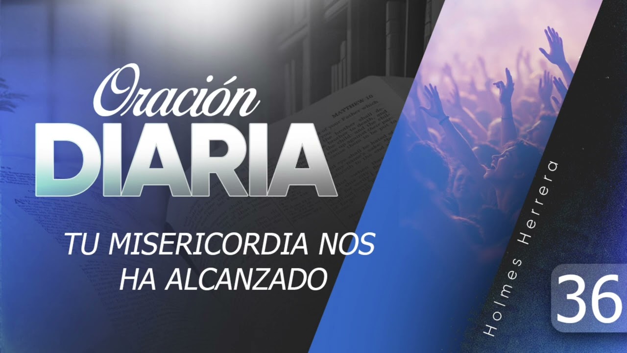 ORACIÓN DIARIA #36 Aún en tiempos difíciles tu misericordia nos ha alcanzado 