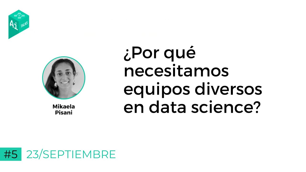 ¿Por qué necesitamos equipos diversos en data science? Mikaela Pisani en #AITalks