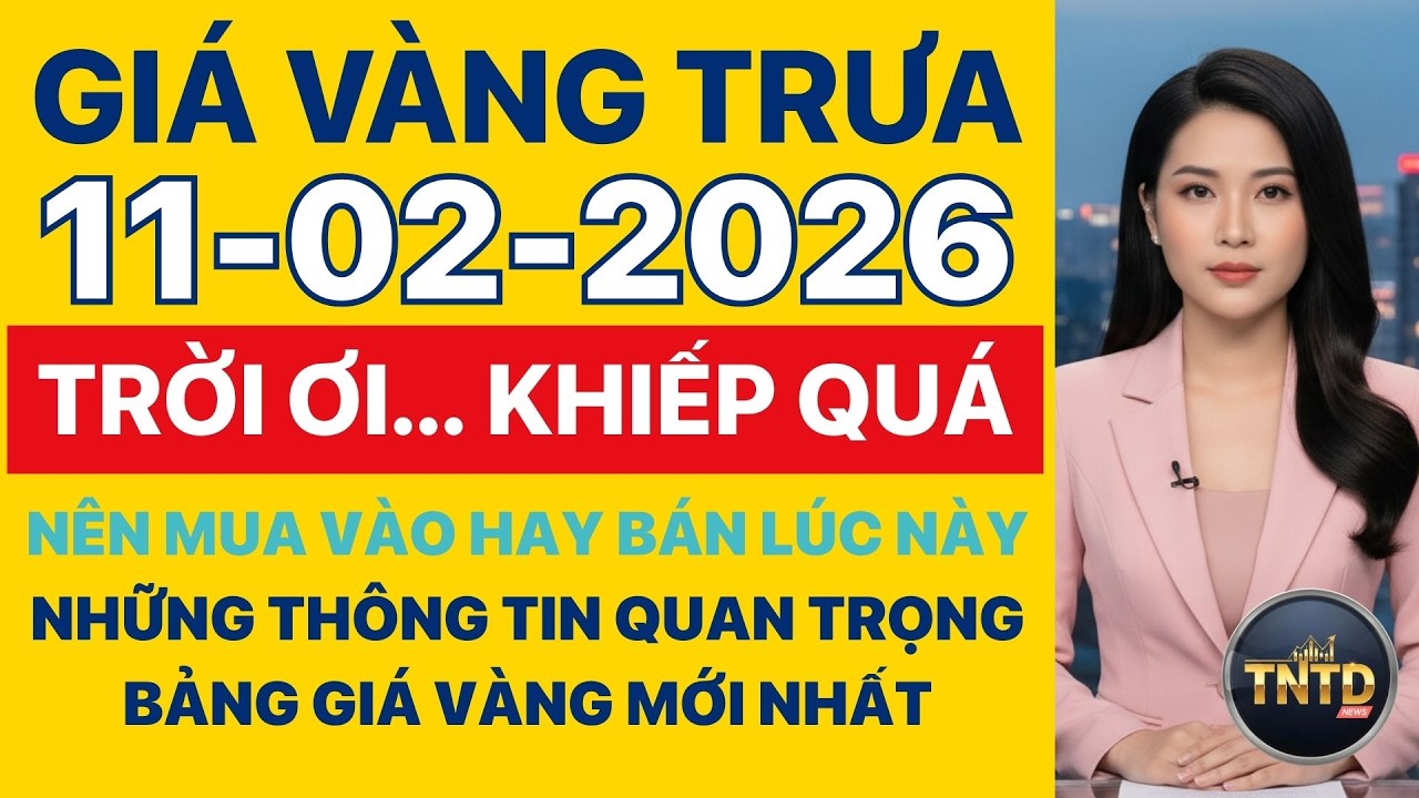Giá vàng hôm nay | Trưa Ngày 11/2/2026 | GIá vàng thế giới, trong nước, giá bạc, ngoại tệ, Bitcoin.