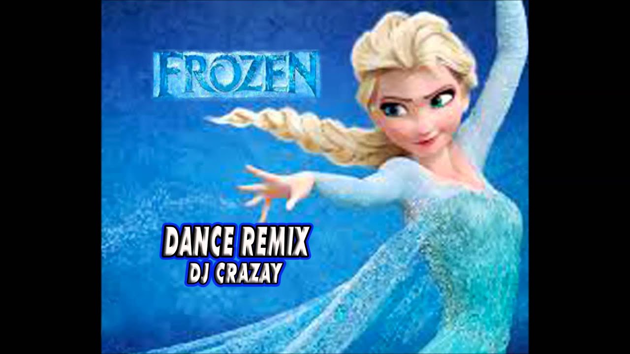 DISNEY'S FROZEN - LET IT GO DANCE REMIX #1