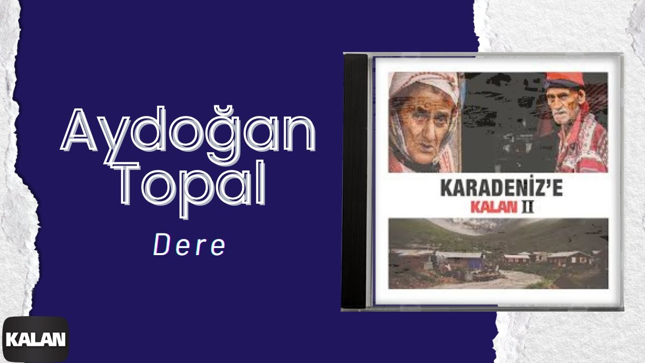 Aydoğan Topal - Dere I Karadeniz'e Kalan II © 2014 Kalan Müzik