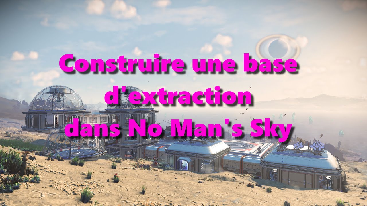 Tuto No Man's Sky - Construire une base d'extraction de ressources