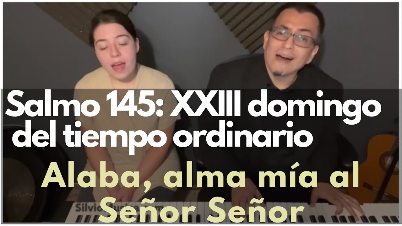 Salmo 145: Alaba Alma mía al Señor. Domingo XXVI tiempo ord. ciclo C. Música por Mary Frances Reza.