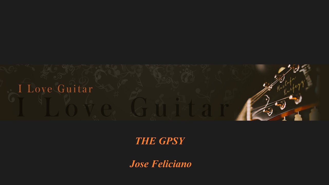 Gypsy - Jose Feliciano - Guitar tabs - Mustafa Kurfeyz