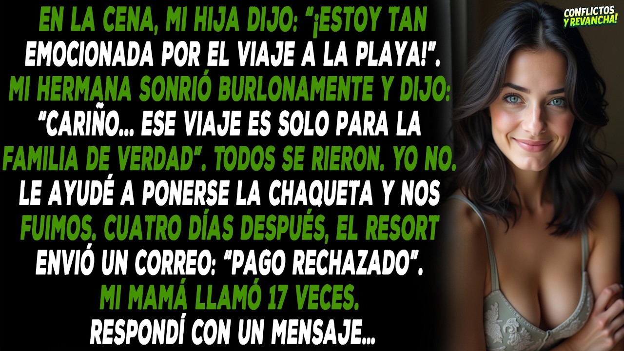 En la cena, mi hija dijo: “¡Estoy tan emocionada por el viaje a la playa!”. Mi hermana sonrió...