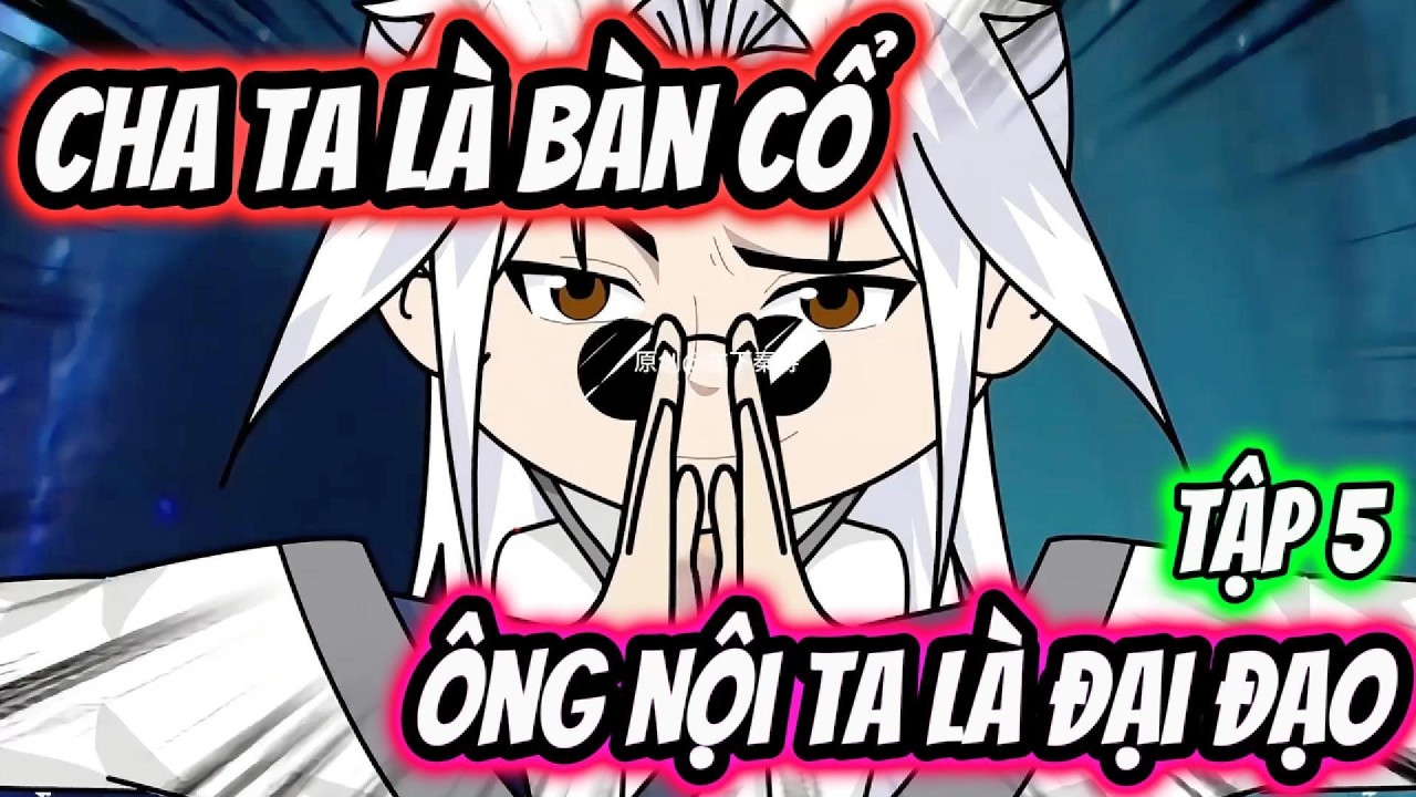 Xuyên Không Ta Có Cha Là Ban Cổ, Ông Nội Là Đại Đạo | Tập 5 | ManBa Review