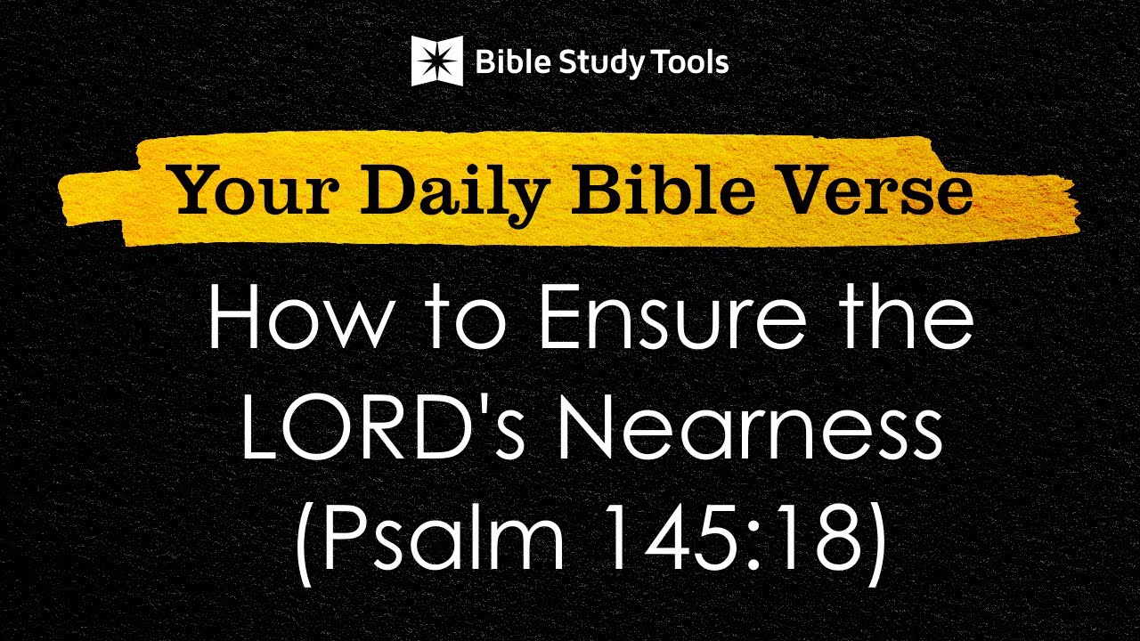 How to Ensure the LORD's Nearness (Psalm 145:18)