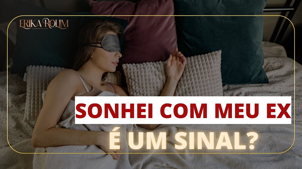 O que significa sonhar com o ex? Será que é um sinal? | Dra. Erika Rolim - Psicoterapeuta