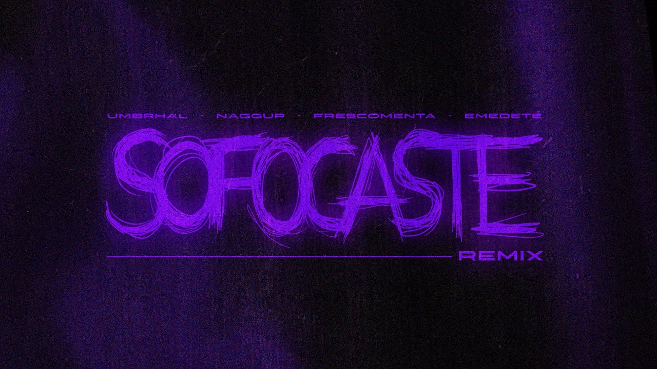 Umbrhal X Emedeté X Naggup X Frescomenta - SOFOCASTE (REMIX)