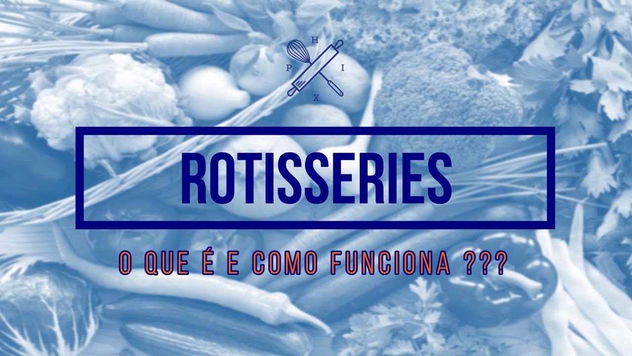 Rotisserie, o que é e como funcionam?