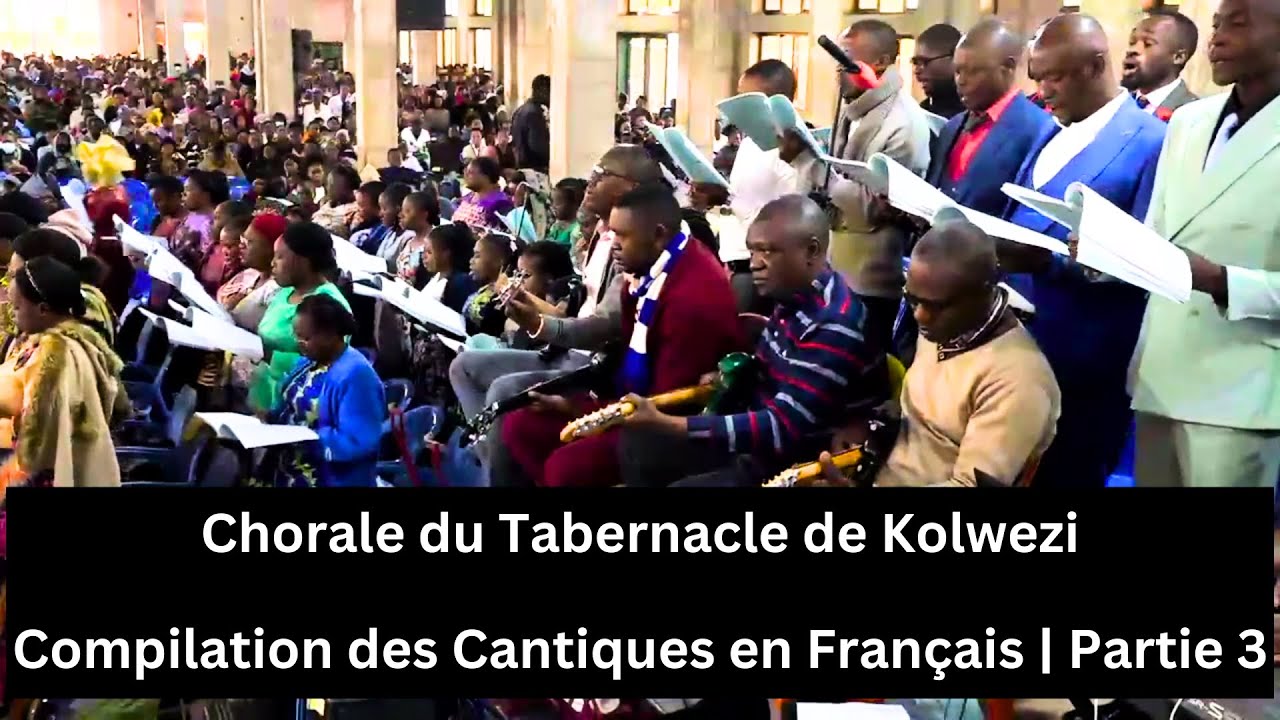 Chorale du Tabernacle de Kolwezi | Compilation des Cantiques en Français | Partie 3