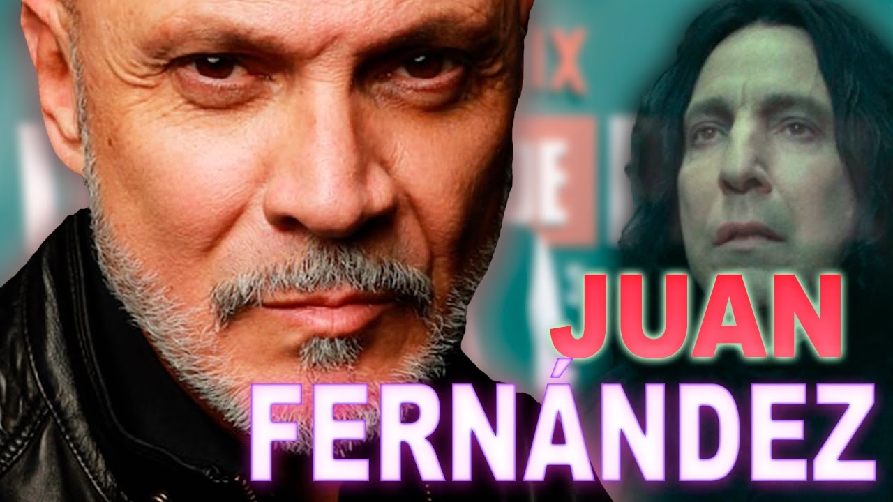 LA VOZ DE SEVERUS SNAPE, LA CASA DE PAPEL Y JUAN FERNÁNDEZ
