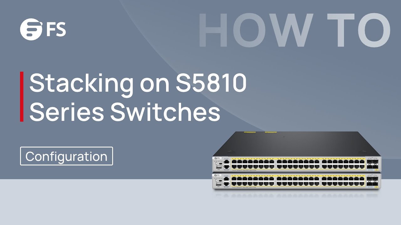 How to Configure Stacking on S5810 Series PoE+ Switches | FS