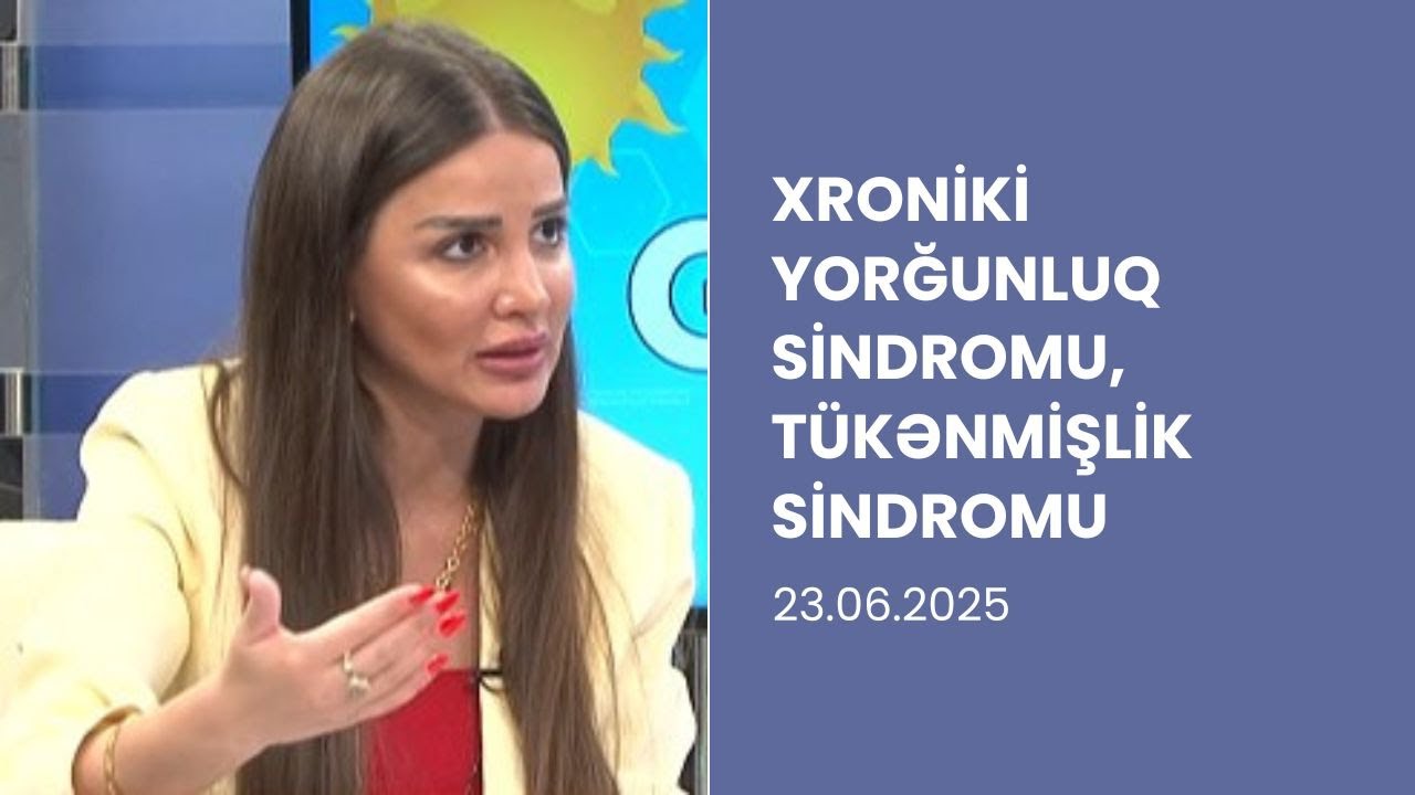 Xroniki Yorğunluq və T&uuml;kənmişlik Sindromu. Əlamətlər və M&uuml;alicə | Psixiatr izah edir