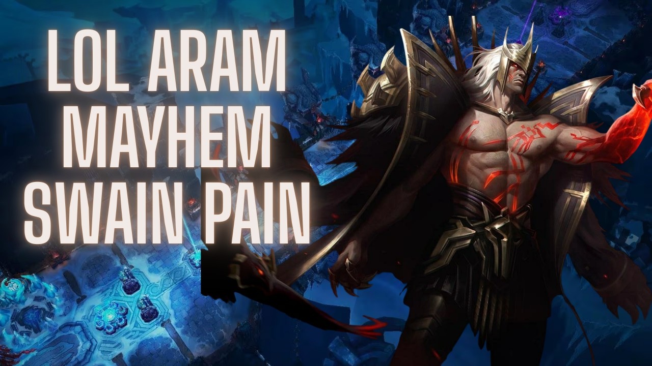 League aram mayhem swain is intresting