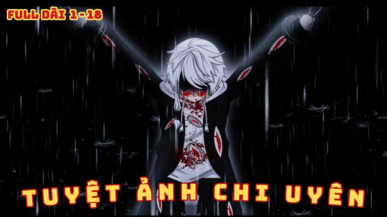 [ Full Dài 1 - 18 ] Tuyệt Ảnh Chi Uyên - Tôi Thức Tỉnh Thiên Phú Thôn Phệ