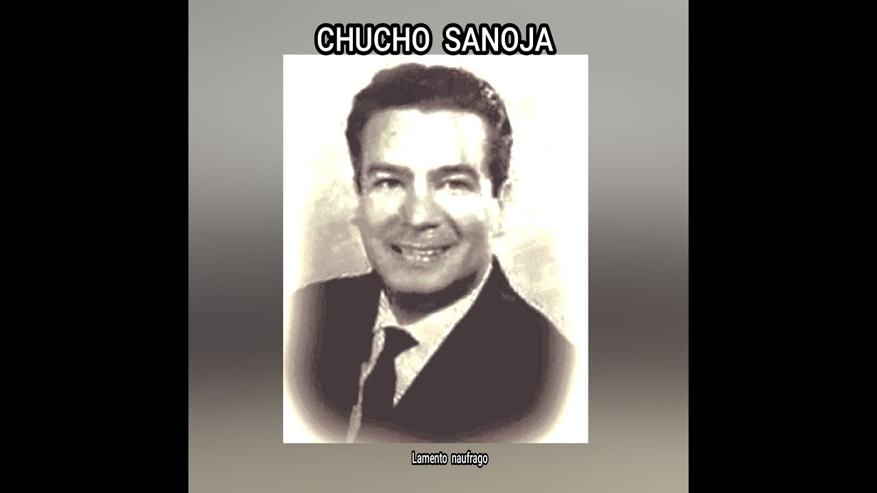 CHUCHO  SANOJA - LAMENTO  NAUFRAGO  (LETRA)