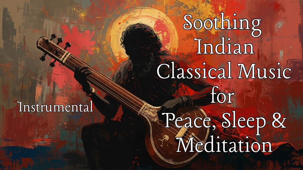 Soothing Indian Classical Music for Peace, Sleep & Meditation | Relaxing Instrumental Ragas