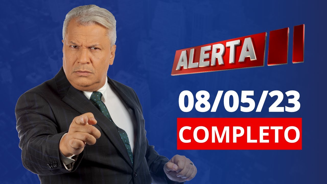 ALERTA | AO VIVO | 08/05/2023