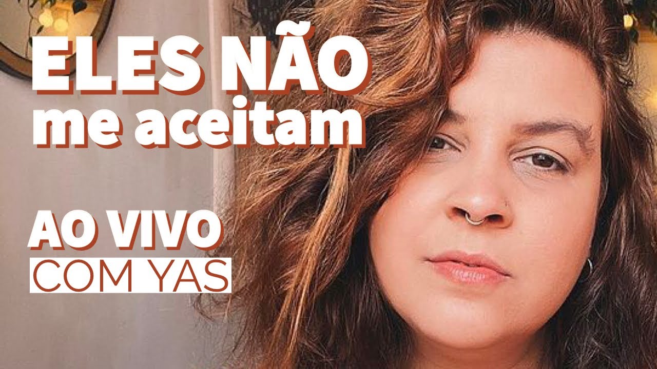 ELES NÃO ME ACEITAM | AO VIVO COM YAS