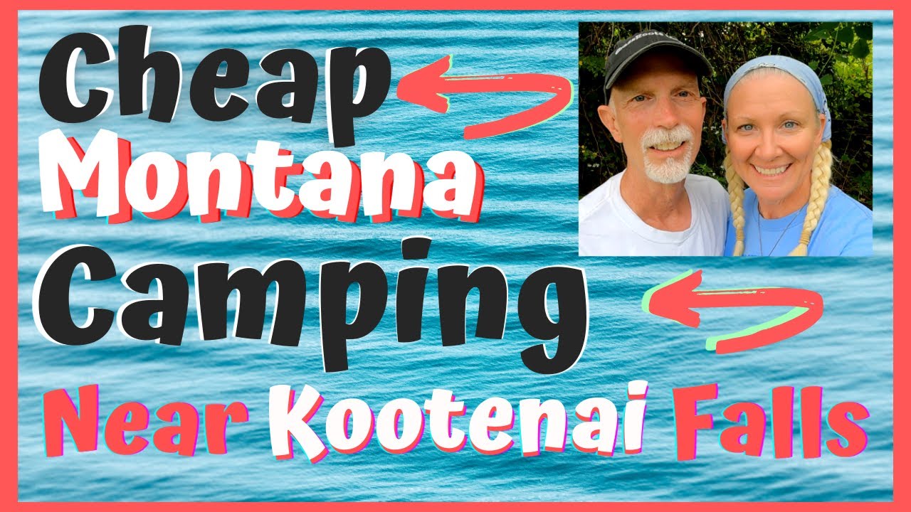 Cheap Camping and Stunning Scenery at Kootenai Falls in Libby Montana