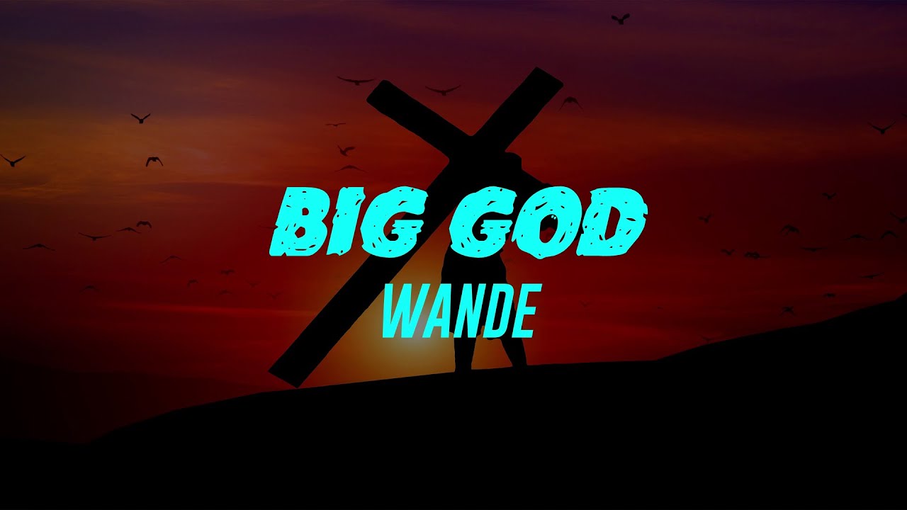 Big God (Lyrics) Wande