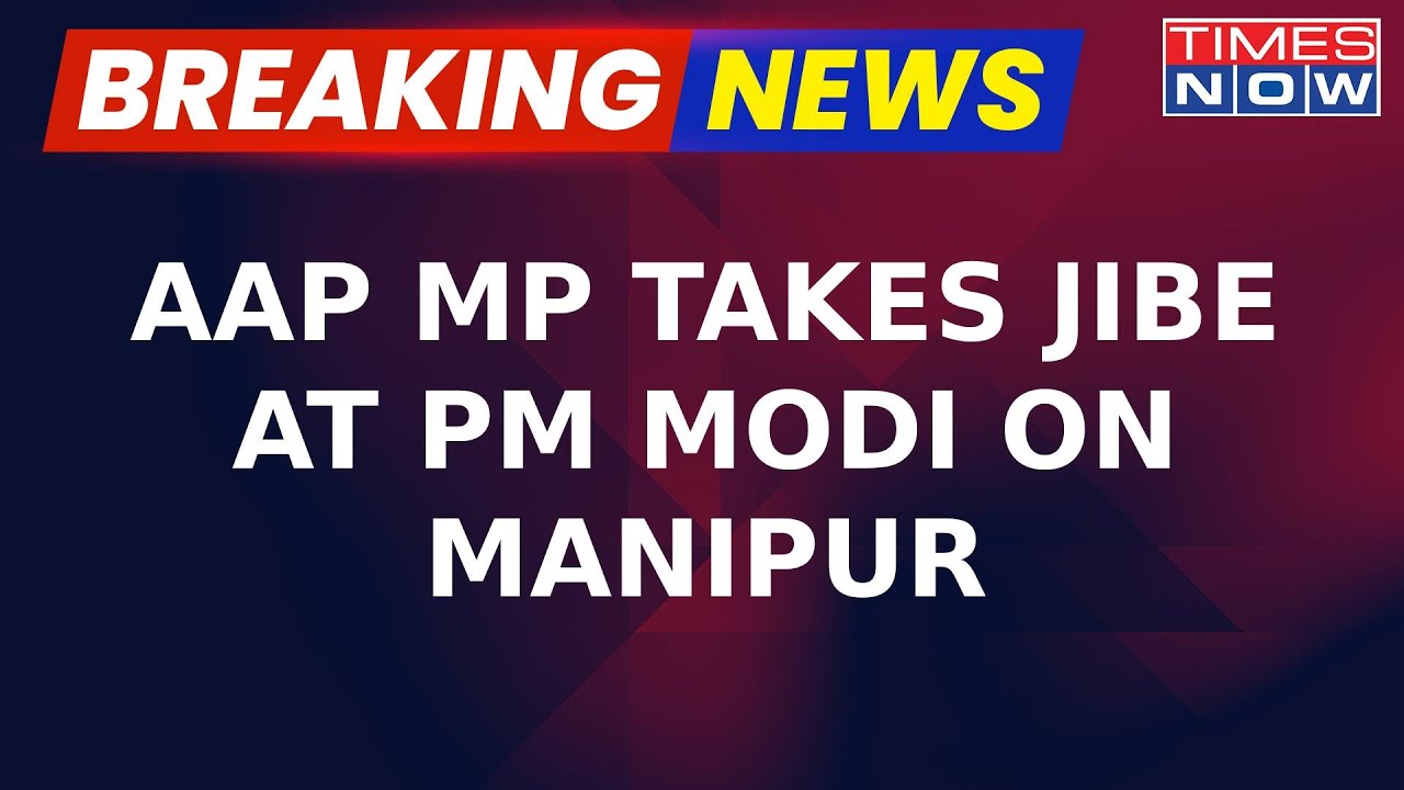 Breaking News | BJP Faces Oppn's Ire Over Manipur Crisis | AAP MP Says 'Sleeping like Kumbhkaran..''
