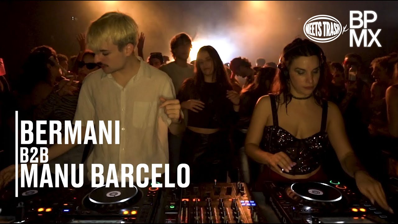 BERMANI b2b MANU BARCELO | Meets Trash x Bapormix