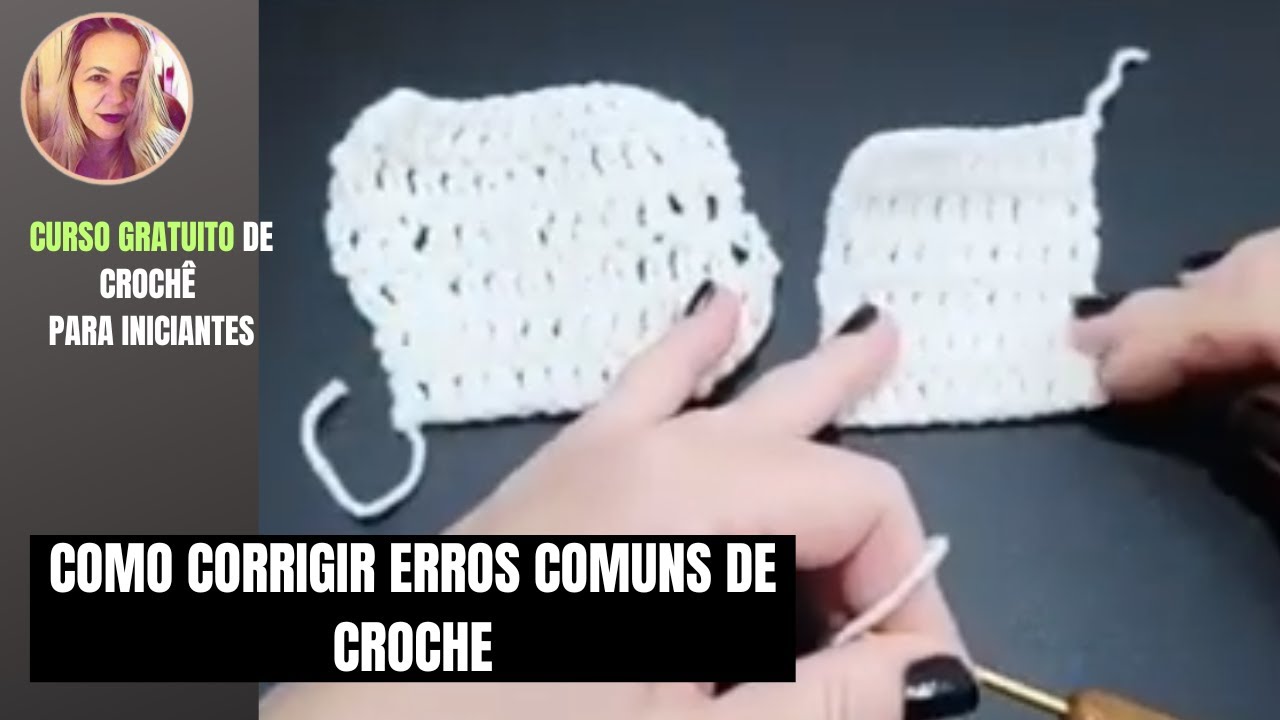 COMO CORRIGIR ERROS COMUNS DE CROCHE - CURSO DE CROCHE