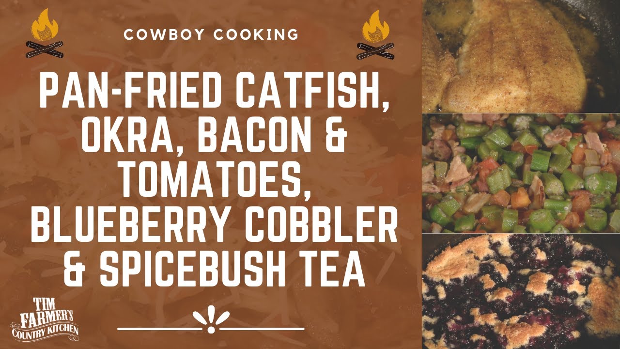 Pan-Fried Catfish, Okra + Bacon +Tomatoes, and Blueberry Cobbler (#822)